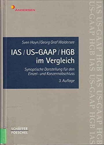 IAS, US-GAAP, HGB im Vergleich: synoptische Darstellung für den Einzel- und Konzernabschluß; Sven Hayn, Graf Georg Waldersee