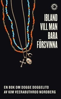 Ibland vill man bara försvinna : en bok om Dogge Doggelito; Kim Veerabuthroo Nordberg; 2015