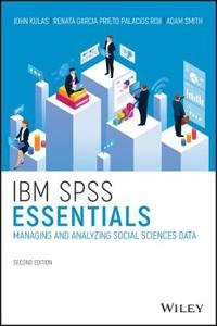 IBM SPSS essentials : managing and analyzing social sciences data; John T. Kulas; 2021