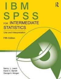 IBM SPSS for Intermediate Statistics; Karen C Barrett, Nancy L Leech, George A Morgan; 2014