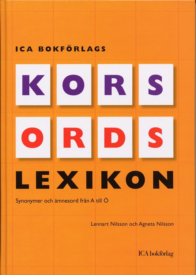 ICA Bokförlags korsordslexikon : synonymer och ämnesord från A till Ö; Lennart Nilsson, Agneta Nilsson; 2005