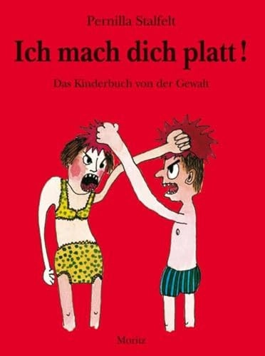 Ich mach dich platt! : das Kinderbuch von der Gewalt; Pernilla Stalfelt; 2010