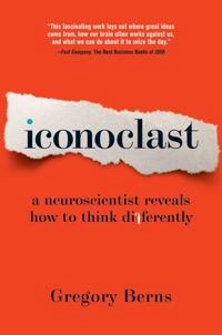 Iconoclast : A Neuroscientist Reveals How to Think Differently [Elektronisk resurs]; Gregory Berns; 2010