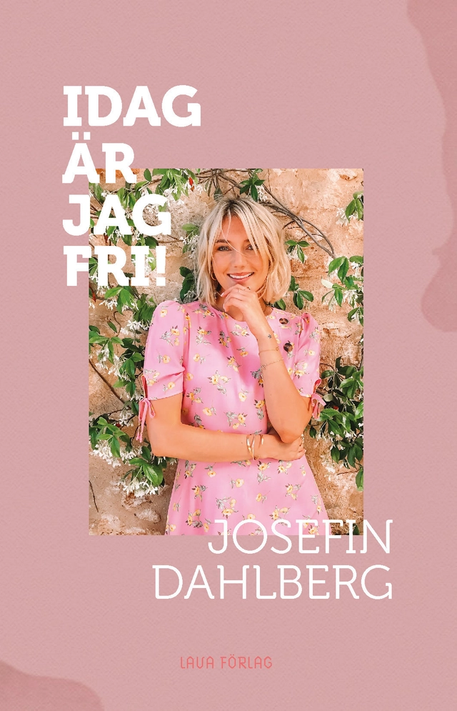 Idag är jag fri; Josefin Dahlberg; 2018