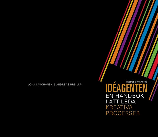 Idéagenten : en handbok i att leda kreativa processer; Andréas Breiler, Jonas Michanek; 2012