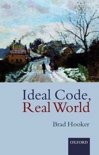 Ideal code, real world : a rule-consequentialist theory of morality; Brad Hooker; 2000