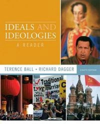 Ideals and ideologies : a reader; Terence Ball, Richard Dagger; 2011