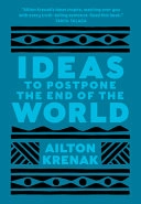 Ideas to postpone the end of the world; Ailton Krenak; 2020