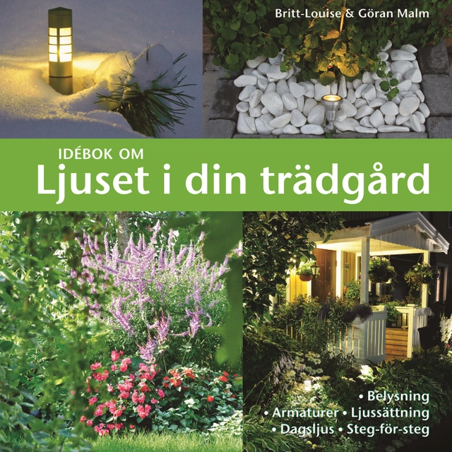 Idébok om ljuset i din trädgård; Britt-Louise Malm, Göran Malm; 2010