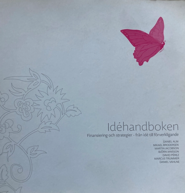 Idéhandboken : [finansiering och strategier : från ideʹ till förverkligande]; Daniel Alm; 2004