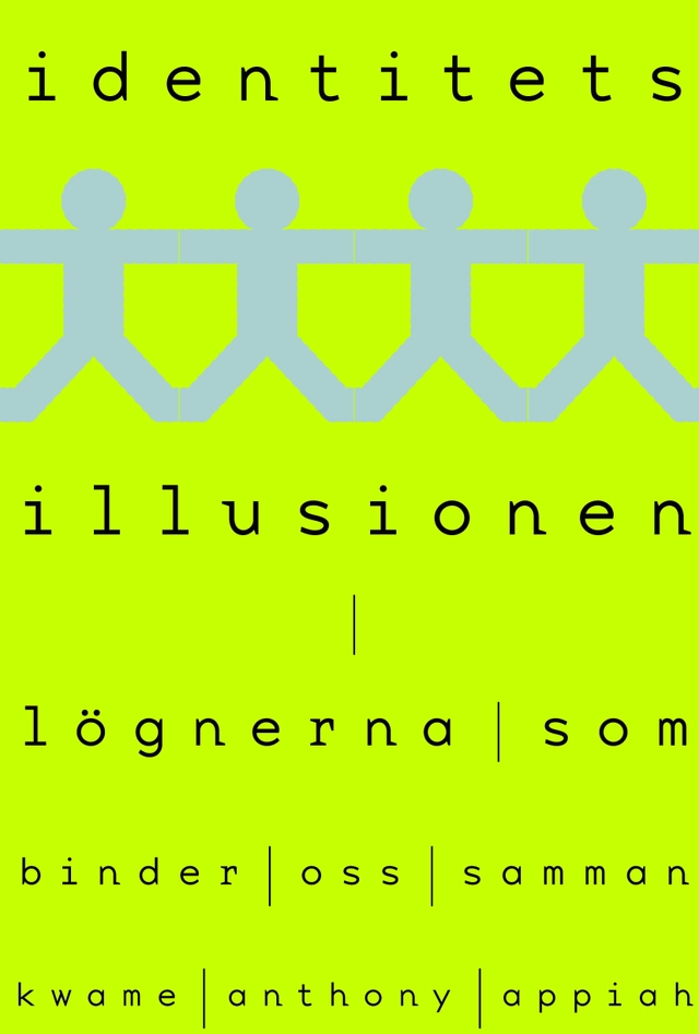 Identitetsillusionen : lögnerna som binder oss samman; Kwame Anthony Appiah; 2019