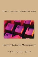 Identity & Access Management: A Systems Engineering Approach; Omondi Orondo Phd