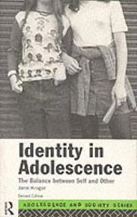 Identity in adolescence : the balance between self and other; Jane Kroger; 1996
