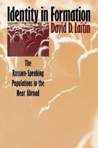 Identity in formation : the Russian-speaking populations in the near abroad; David D. Laitin; 1998