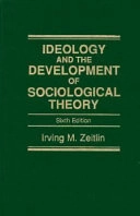 Ideology and the development of sociological theory; Irving M. Zeitlin; 1997