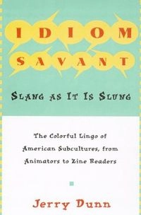 Idiom Savant: Slang As It Is Slung; Jerry Dunn
