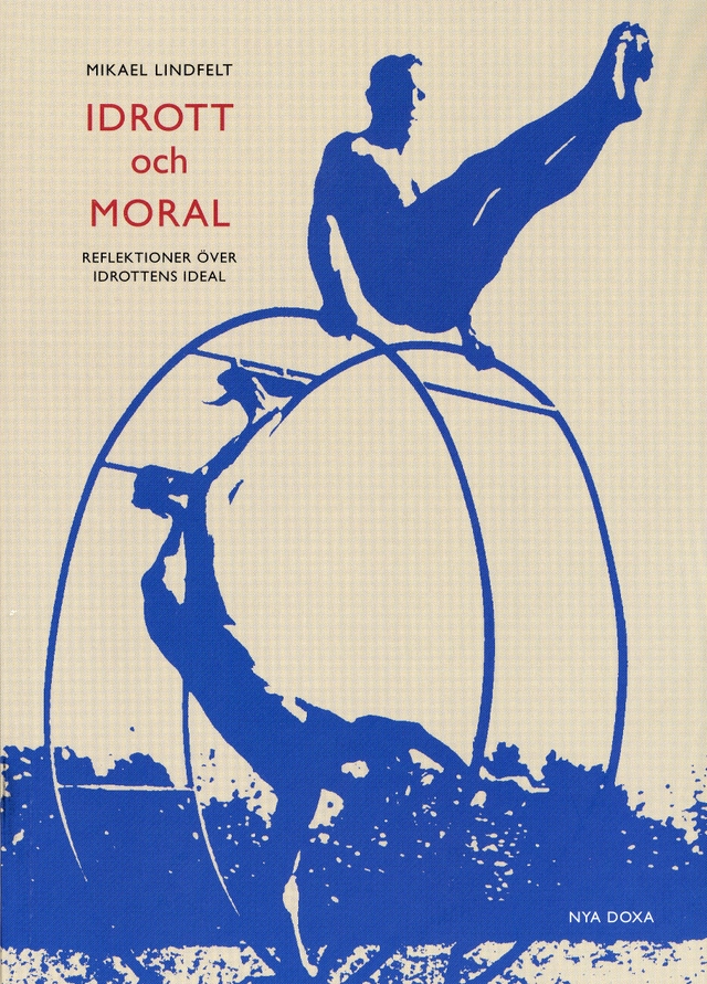 Idrott och moral : Reflektioner över idrottens ideal; Mikael Lindfelt; 1999