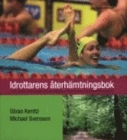 Idrottarens återhämtningsbok : fysiologiska, psykologiska och näringsmässiga fakta för snabb och effektiv återhämning; Göran Kenttä, Michael Svensson; 2008