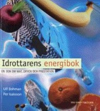 Idrottarens energibok : en bok om mat, dryck och prestation;  Ulf Bohman, Per Isaksson; 1999