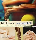 Idrottarens massagebok : [om snabbare återhämtning, smärtlindring och välbefinnande]; Thomas Lindholm; 2000