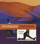 Idrottarens stretchbok : [om prestation, kroppskännedom och minskad risk för skador; Michael J. Alter; 2000