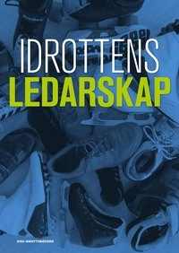 Idrottens ledarskap; Göran Ahrne, Göran Kenttä, Cecilia Åkesdotter; 2018