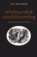 Idrottsjuridisk rättsfallssamling : med kommentarer och lästips; Jyri Backman; 2006