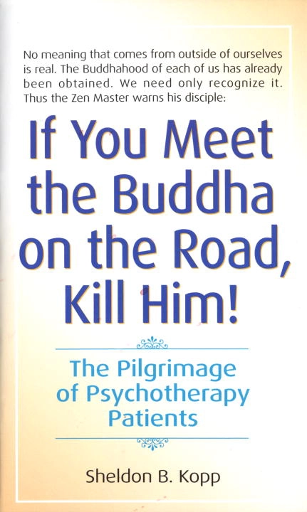 If you meet buddha-kill him; Sheldon Kopp; 1982