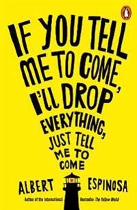 If You Tell Me to Come, I'll Drop Everything, Just Tell Me to Come; Albert Espinosa; 2017