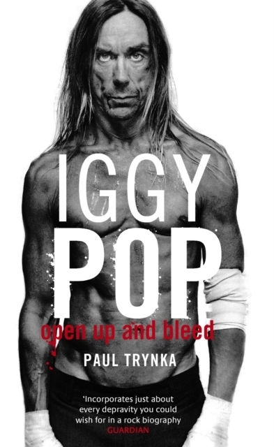 Iggy Pop: Open up and bleed; Paul Trynka; 2008