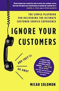Ignore Your Customers (and They'll Go Away); Micah Solomon; 2020