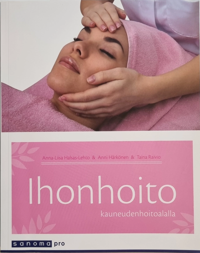 Ihonhoito kauneudenhoitoalalla; Anna-Liisa Halsas-Lehto, Anni Härkönen, Taina Raivio ; 2013