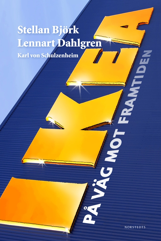 IKEA : på väg mot framtiden; Karl von Schulzenheim, Lennart Dahlgren, Stellan Björk; 2013