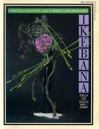 Ikebana: A Practical and Philosophical Guide to Japanese Flower ArrangementOctopus paperbacks; Stella Coe