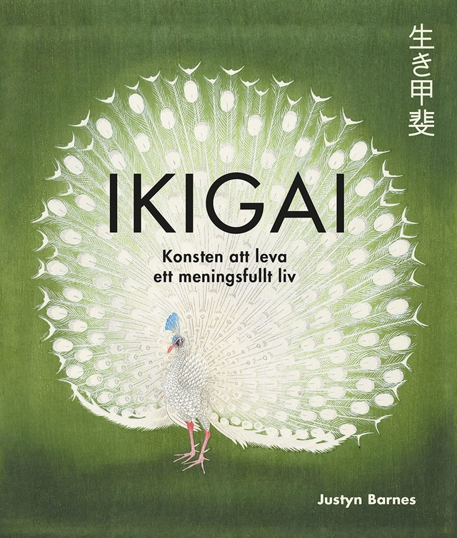 Ikigai : Konsten att leva ett meningsfullt liv; Justyn Barnes; 2021