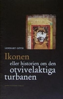 Ikonen eller historien om den otvivelaktiga turbanen; Lennart Göth; 2006