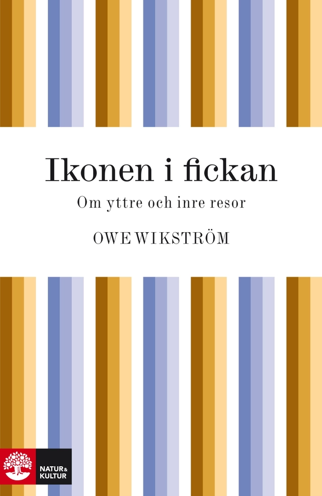 Ikonen i fickan : om yttre och inre resor; Owe Wikström; 2010
