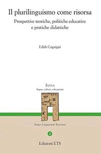 Il plurilinguismo come risorsa : prospettive teoriche, politiche educative e pratiche didattiche; Edith Cognigni; 2020