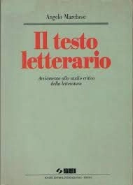 Il testo letterario : avviamento allo studio critico della letteratura; Angelo Marchese; 1995