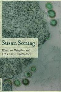 Illness as metaphor ; and, AIDS and its metaphors; Susan Sontag; 1989