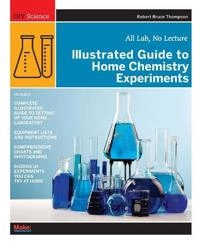 Illustrated Guide to Home Chemistry Experiments; Robert Thompson; 2008