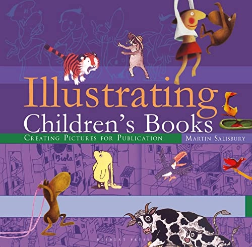 Illustrating childrens books : creating pictures for publication; Martin Salisbury; 2018