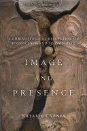 Image and presence : a Christological reflection on iconoclasm and iconophilia; Natalie Carnes; 2018