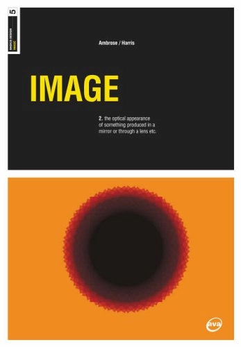 Image : n. the optical appearance of something produced in a mirror or through a lens etc; Gavin Ambrose; 2005
