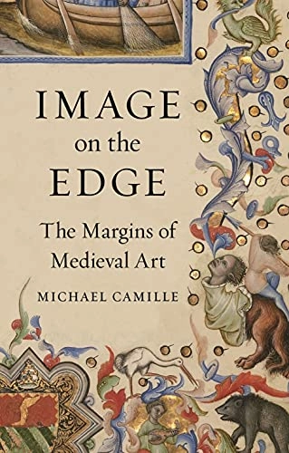 Image on the edge : the margins of medieval art; Michael Camille; 2018