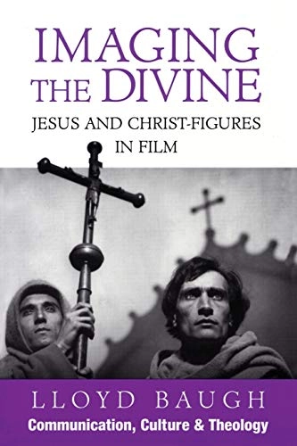 Imaging the divine : Jesus and Christ-figures in film; Lloyd Baugh; 1997
