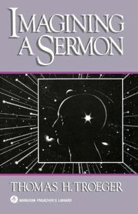 Imagining a sermon; Thomas H. Troeger; 1990