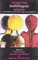 Imagining Multilingual Schools: Languages in Education and Glocalization; Ofelia García, Tove Skutnabb-Kangas, María E. Torres-Guzmán