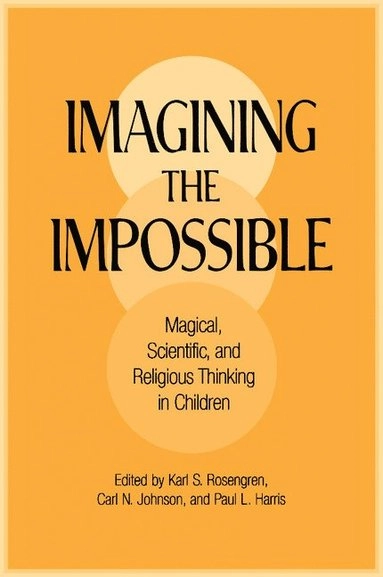 Imagining the impossible : magical, scientific, and religious thinking in children; Karl S. Rosengren, Carl N. Johnson, Paul L. Harris; 2000