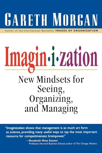 Imaginization : new mindsets of seeing, organizing and managing; Gareth Morgan; 1997